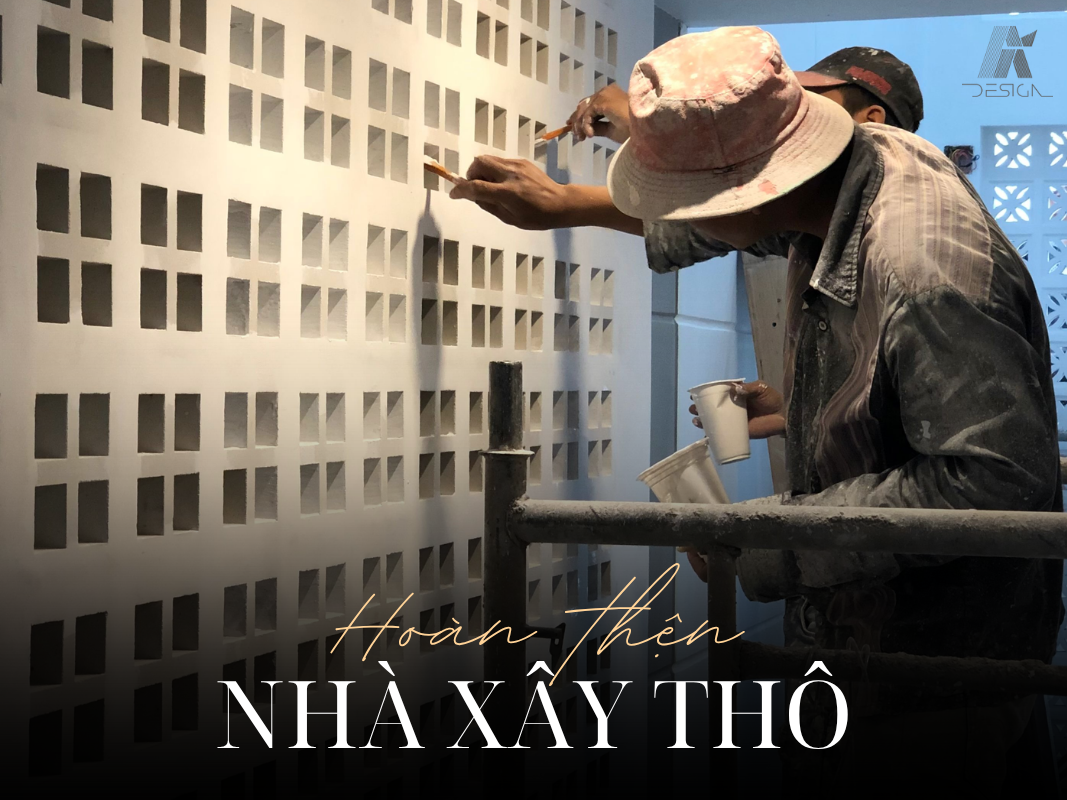 Hoàn thiện nhà xây thô thành tổ ấm viên mãn