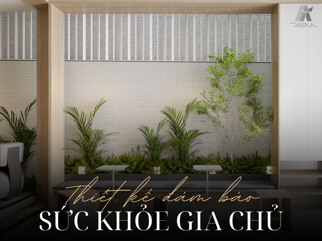 Thiết kế đảm bảo sức khỏe gia chủ