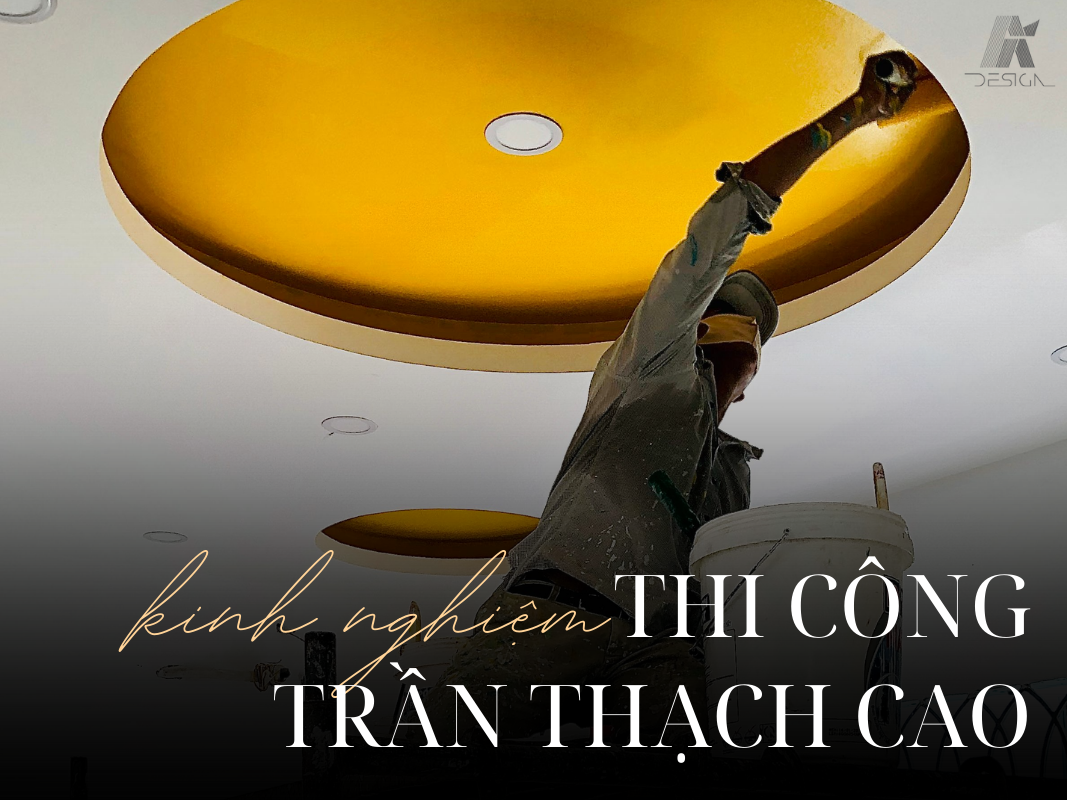 Kinh nghiệm thi công trần thạch cao