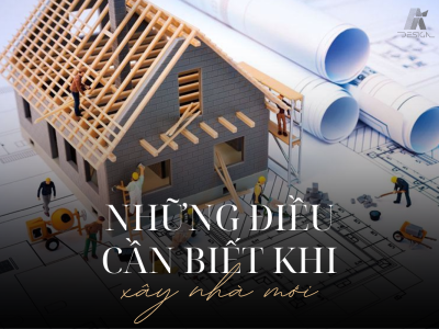 TẤT TẦN TẬT NHỮNG ĐIỀU CẦN BIẾT KHI XÂY NHÀ MỚI