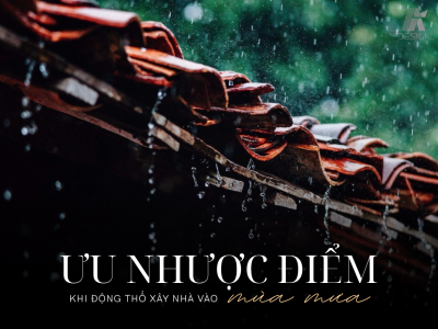 ƯU VÀ NHƯỢC ĐIỂM KHI ĐỘNG THỔ XÂY NHÀ VÀO MÙA MƯA: GIẢI PHÁP TỪ AI DESIGN