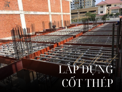 KỸ THUẬT LẮP DỰNG CỐT THÉP ĐÚNG TIÊU CHUẨN VÀ NHỮNG LƯU Ý THEN CHỐT 
