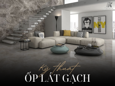 NẮM VỮNG KỸ THUẬT ỐP LÁT GẠCH TƯỜNG VÀ NỀN NHÀ CÙNG AI DESIGN
