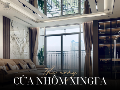 KINH NGHIỆM THI CÔNG CỬA NHÔM XINGFA ĐÚNG CHUẨN CHO CÔNG TRÌNH BỀN ĐẸP