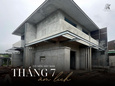 CÓ NÊN XÂY NHÀ THÁNG 7 ÂM LỊCH?