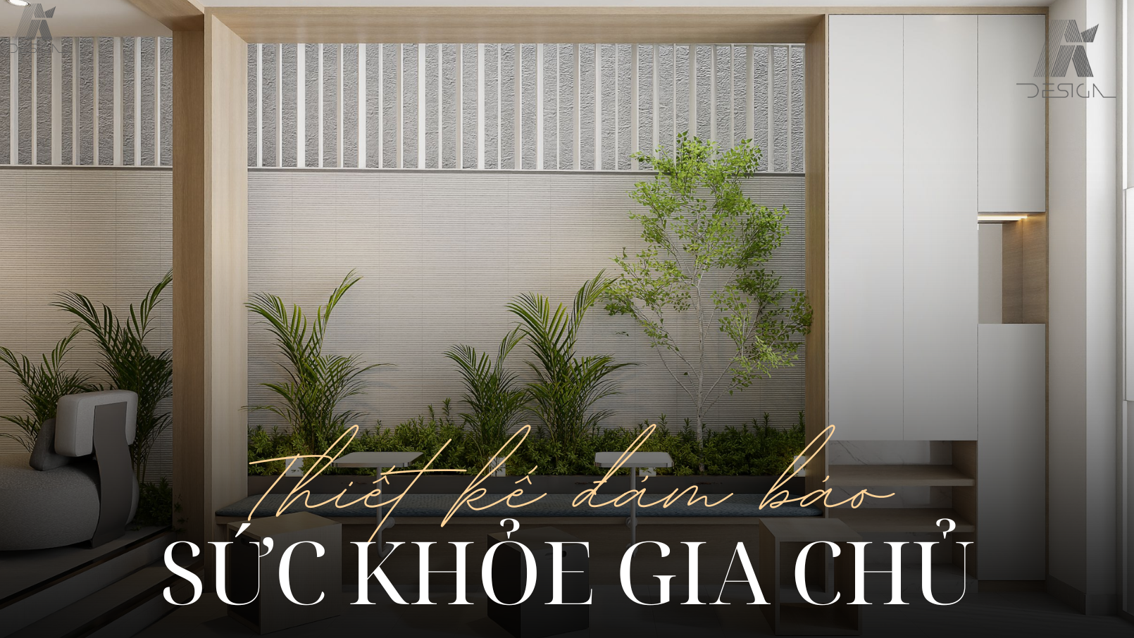 NGÔI NHÀ KHỎE – GIA ĐÌNH HẠNH PHÚC: TRIẾT LÝ THIẾT KẾ ĐẢM BẢO SỨC KHỎE GIA CHỦ TẠI AI DESIGN
